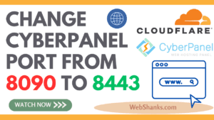 How to Change CyberPanel Port From 8090 to 8443 The Easy Way And Use Cloudflare Proxy